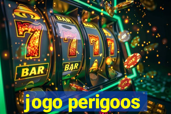 jogo perigoos